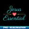 SG-31505_Jesus Is Essential Christian Saying 8650.jpg