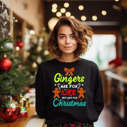 gingers are for life sweatshirt, gingerbread funny christmas shirt, gift for christmas, womens christmas shirt, christma