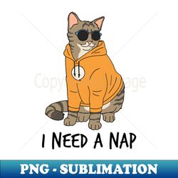 I Need a Nap - Signature Sublimation PNG File - Revolutionize Your Designs