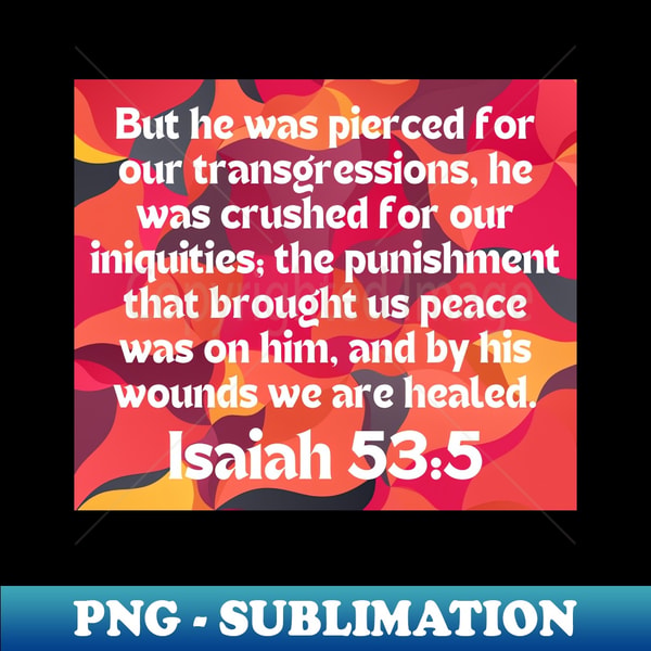 Bible Verse Isaiah 535 High Quality PNG Sublimation Downlo Inspire Bible verse isaiah 535 high quality png sublimation downlo inspire