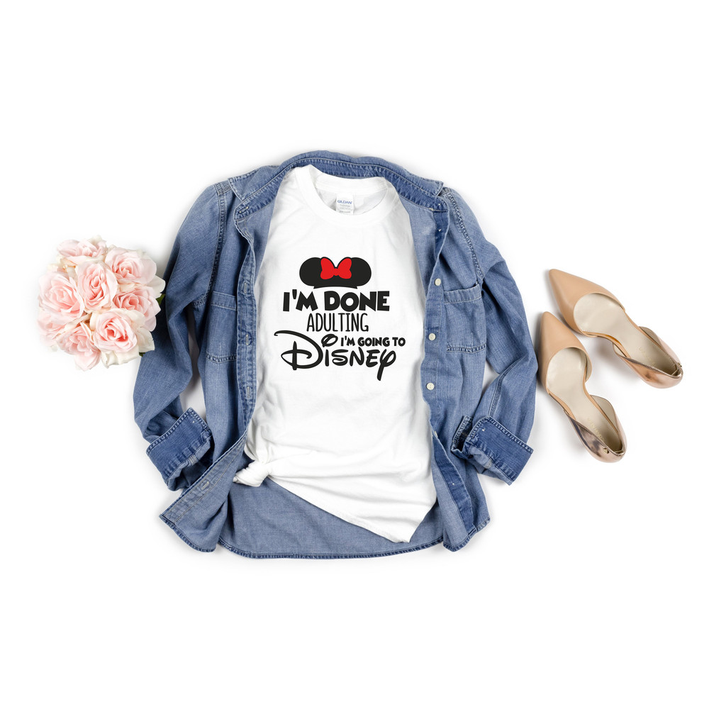 I'm Done Adulting I'm Going to Disney Shirt, Disneyland Kids Shirt, Disney Vacation Shirt, Disney World Shirt, Disney Parks Shirt.jpg