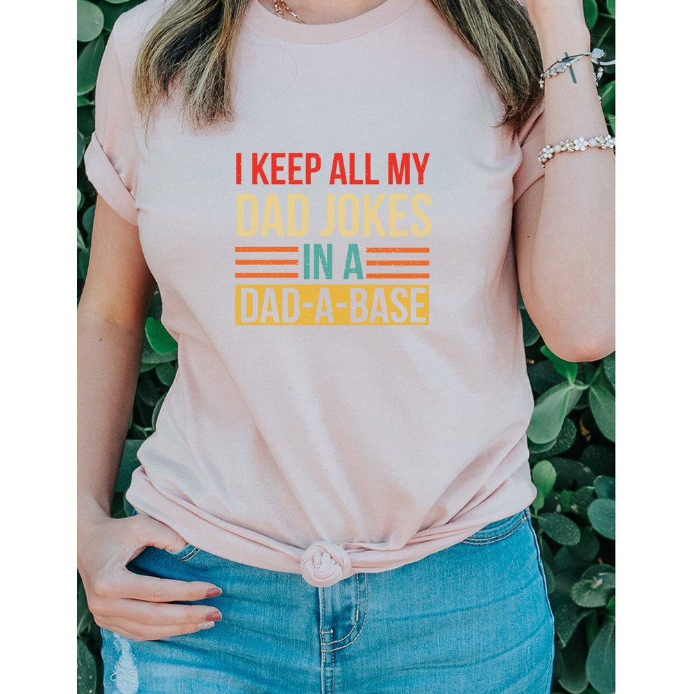 Dad Shirt, I Keep All My Dad Jokes In A Dad-a-base Shirt, New Dad Shirt, Daddy Shirt, Father's Day Shirt, Best Dad shirt, Gift for Dad-1.jpg