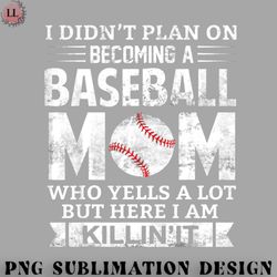 basketball png i didnt plan on becoming a baseball mom