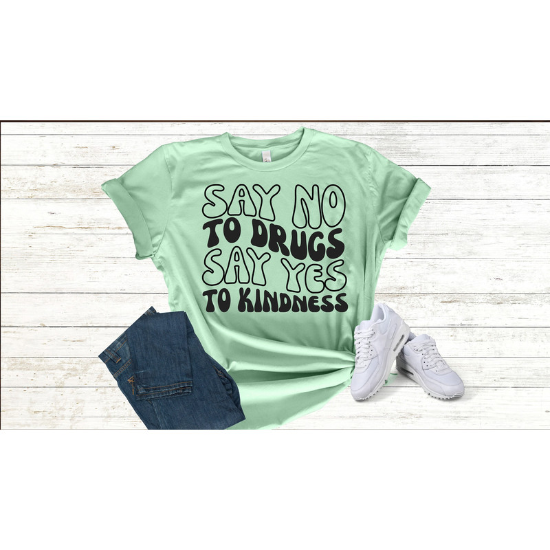 Say No To Drugs Shirts, Say Yes To Kindness T-Shirt, Anti Drug  Meme Shirt, Good Vibes Only Motivation Shirt, Self Improvement Meme Shirt.jpg