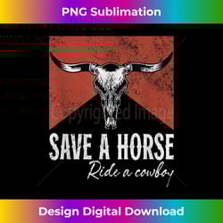 save a horse ride a cowboy bull cow skull western country - classic sublimation png file - pioneer new aesthetic frontiers