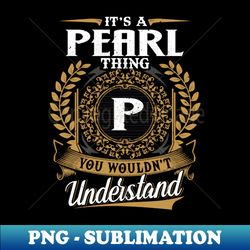 It Is A Pearl Thing You Wouldnt Understand - Elegant Sublimation PNG Download - Add a Festive Touch to Every Day
