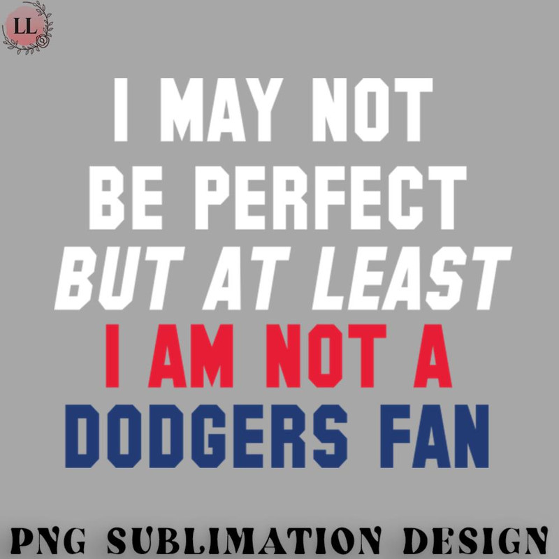 KL0707231456452-Basketball PNG I May Not Be Perfect But At Least Im Not a Dodgers Fan.jpg