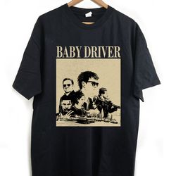 baby driver t-shirt, baby driver shirt, baby driver sweatshirt, vintage shirt, retro vintage, classic movie, trendy shir