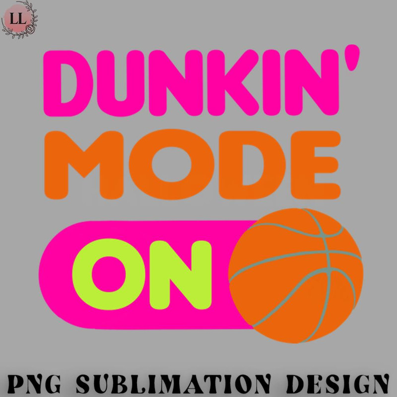 LL0707231454252-Basketball PNG Dunkin mode ON - funny basketball quotes.jpg