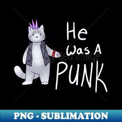 He Was A Punk Cat - Instant PNG Sublimation Download - Perfect for Sublimation Art