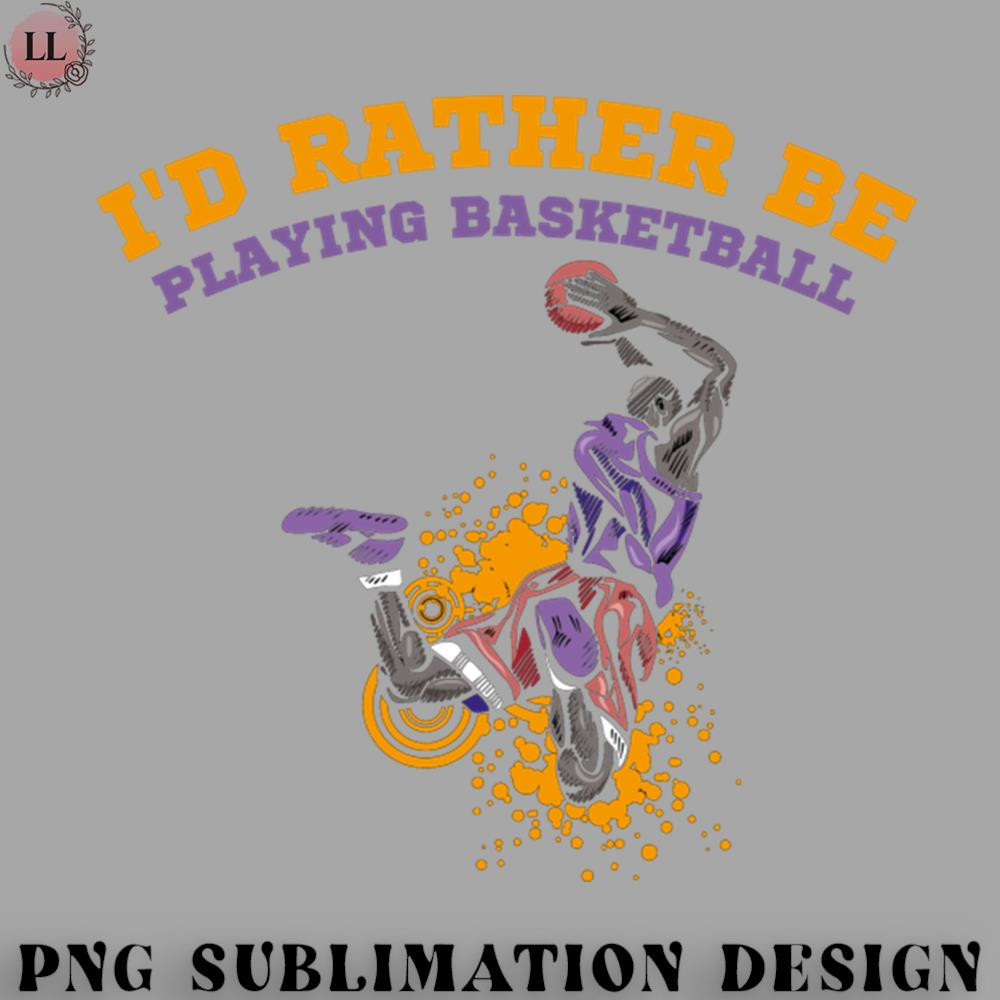 KL0707231456474-Basketball PNG Id rather be playing basketball Basketball fan gift.jpg