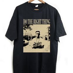 do the right thing t-shirt, do the right thing tees, do the right thing shirt, vintage shirt, classic movie, trendy t-sh