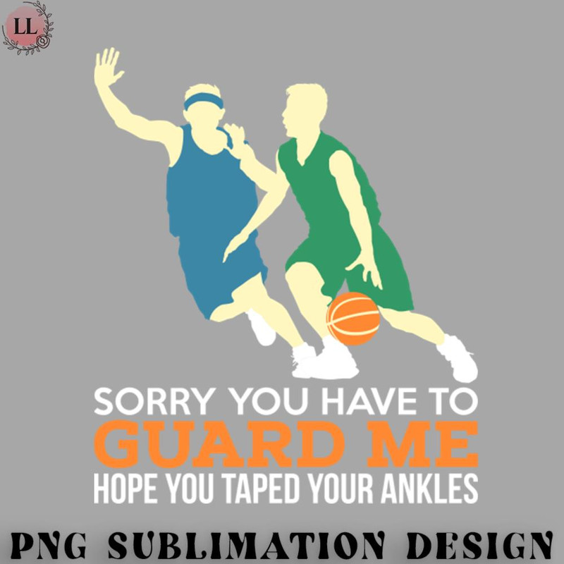 BL070723145274-Basketball PNG Basketball - Sorry You Have To Guard Me.jpg