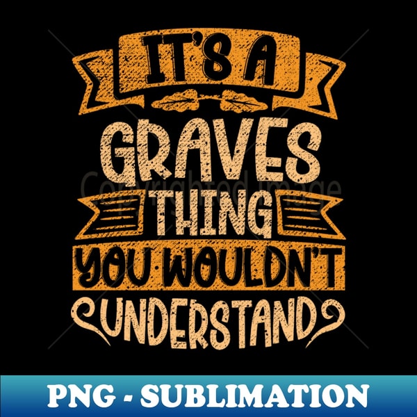 YE-28583_Its A GRAVES Thing You Wouldnt Understand 6408.jpg