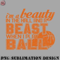 basketball png im a beauty in the hail and a beast when i play ball