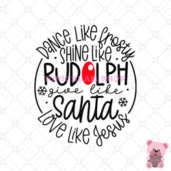 dance like frosty shine like rudolph give like santa love like jesus svg -pink bear shop