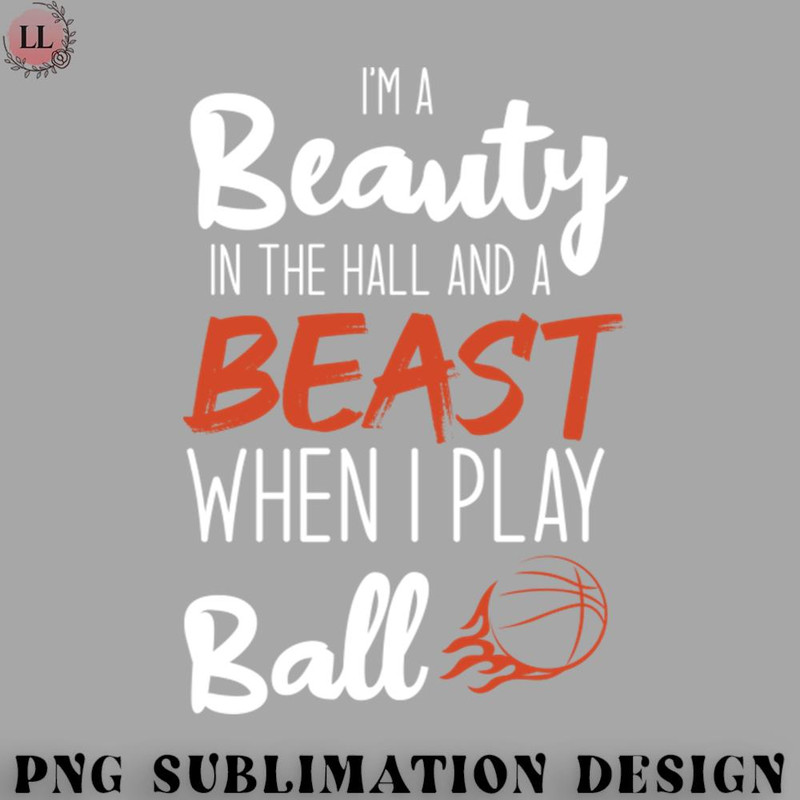 KL0707231456492-Basketball PNG Im A Beauty In The Hall And A Beast When I Play Ball - Basketball Girl.jpg