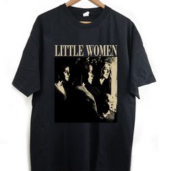 little women t-shirt, little women shirt, little women tees, little women, movie shirt, classic shirt, trendy shirt, cou