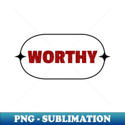 Worthy  Christian - Premium Sublimation Digital Download - Perfect for Sublimation Mastery