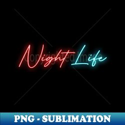 night life neon sign bi colors - Aesthetic Sublimation Digital File - Stunning Sublimation Graphics