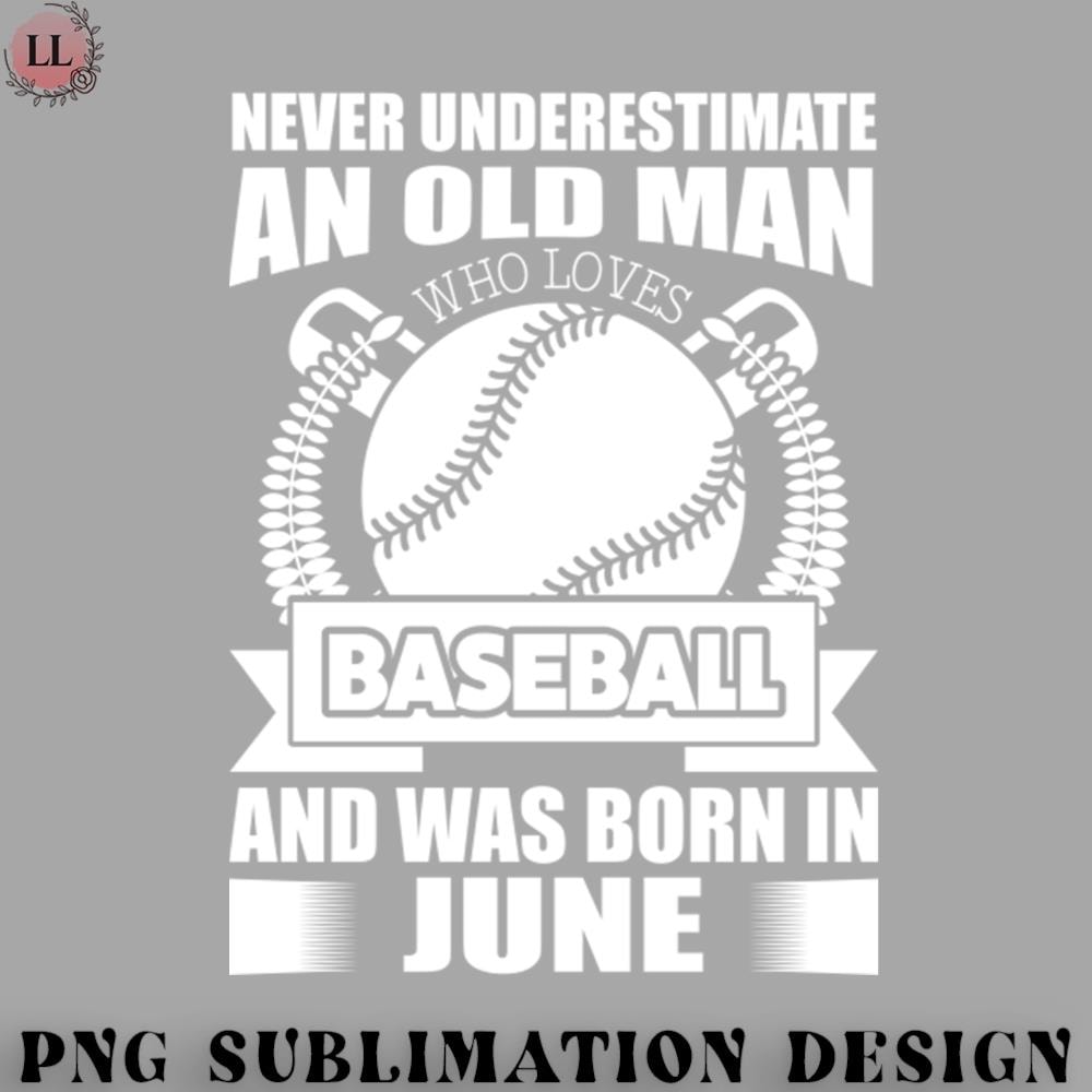 SK0707231458108-Basketball PNG Never Underestimate An Old Man Who Loves Baseball Born In June.jpg