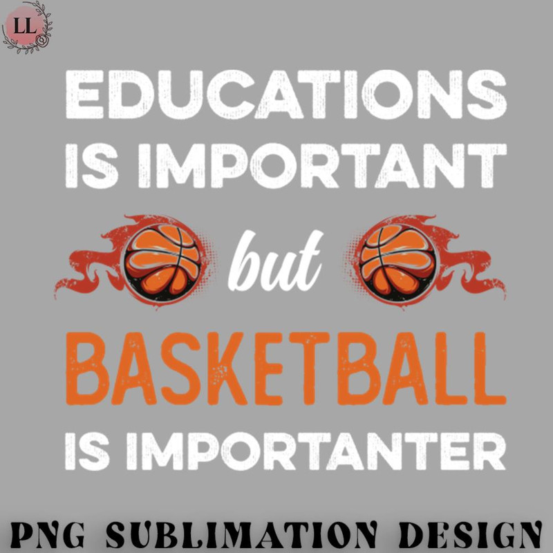 LL0707231454312-Basketball PNG Education Is Important But Basketball Is Importanter.jpg