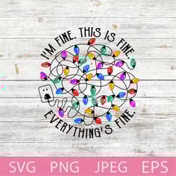 it's fine i'm fine everything is fine, funny christmas svg, christmas lights tangled christmas cut file svg, png, eps, j