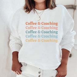 coffee and coaching sweatshirt coach sweater soccer coach shirt basketball volleyball dance team coach swim coach coach
