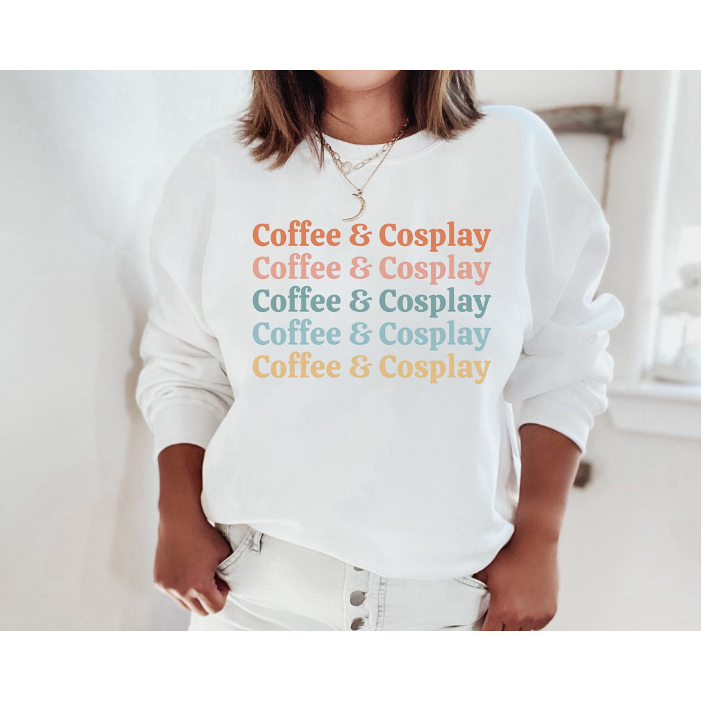 Coffee and Cosplay Sweatshirt Cosplay Shirt Cosplay Sweater Cosplay Gift for Cosplay Lover Crew Neck Christmas Gift.jpg