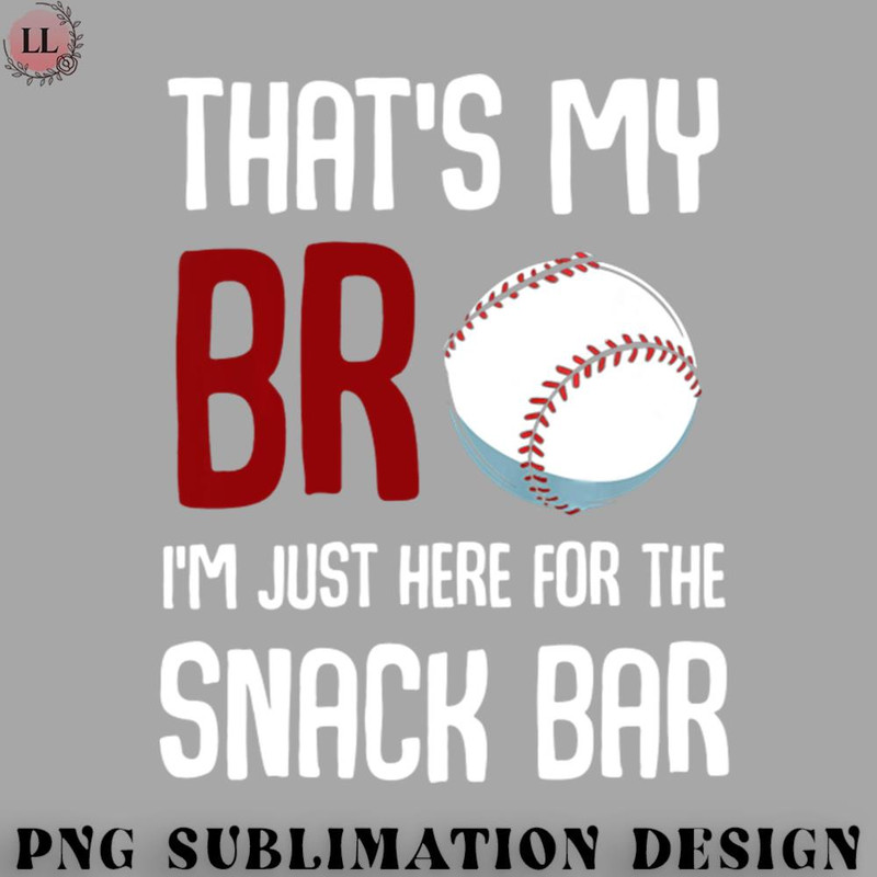 ET0707231459490-Basketball PNG Thats My Bro Im Just Here for Snack Bar Funny Baseball.jpg