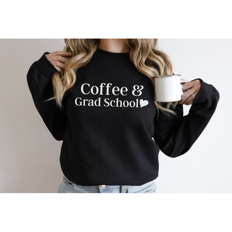 Coffee and Grad School Sweatshirt Grad Student Gift Grad Student Shirts Graduate School Gifts Writing My Thesis Graduate Research.jpg