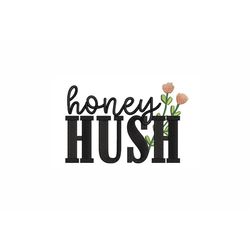 honey hush machine embroidery design. 4 sizes. southern saying embroidery design