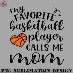 basketball png my favorite basketball player calls me mom