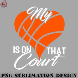 basketball png my heart is on that court basketball funny basketball coach sport