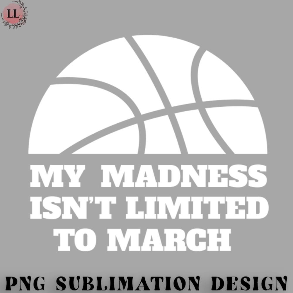SK070723145887-Basketball PNG My Madness Knows No Month Basketball Design.jpg