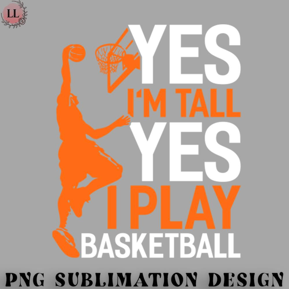 TB0707231500480-Basketball PNG Yes Im Tall Yes I Play Basketball Funny Basketball Coach Sport.jpg