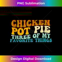 chicken pot pie three of my favorite things funny pot pie tank top - sublimation-optimized png file - animate your creative concepts