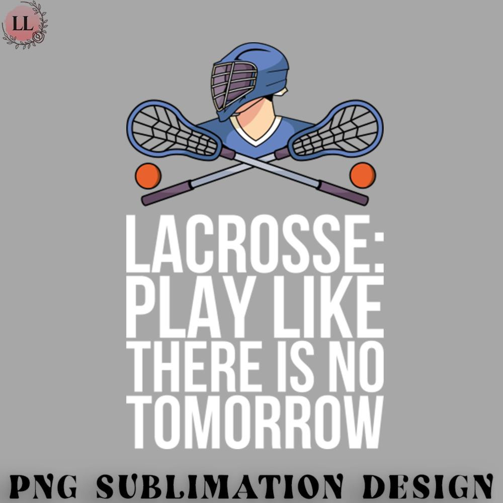 EC070723095836-Hockey PNG Lacrosse Play Like There Is No Tomorrow.jpg