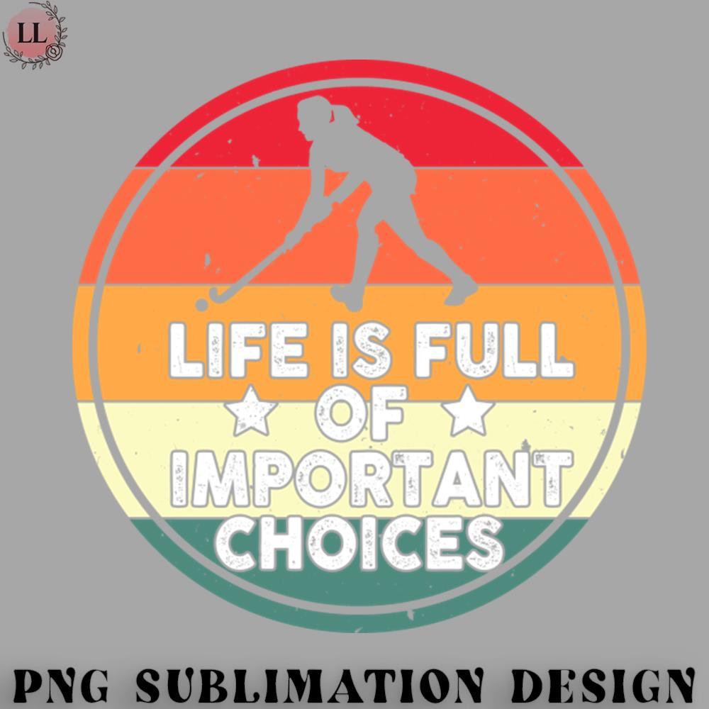 EC0707230958119-Hockey PNG life is full of important choices Field hockey.jpg