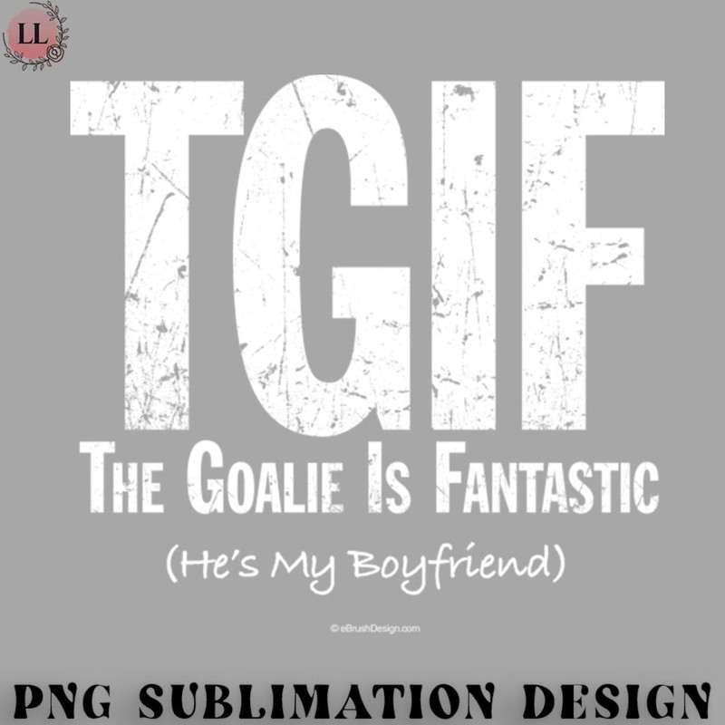 CE0707231000535-Hockey PNG TGIF The Goalie is Fantastic Hockey Boyfriend.jpg