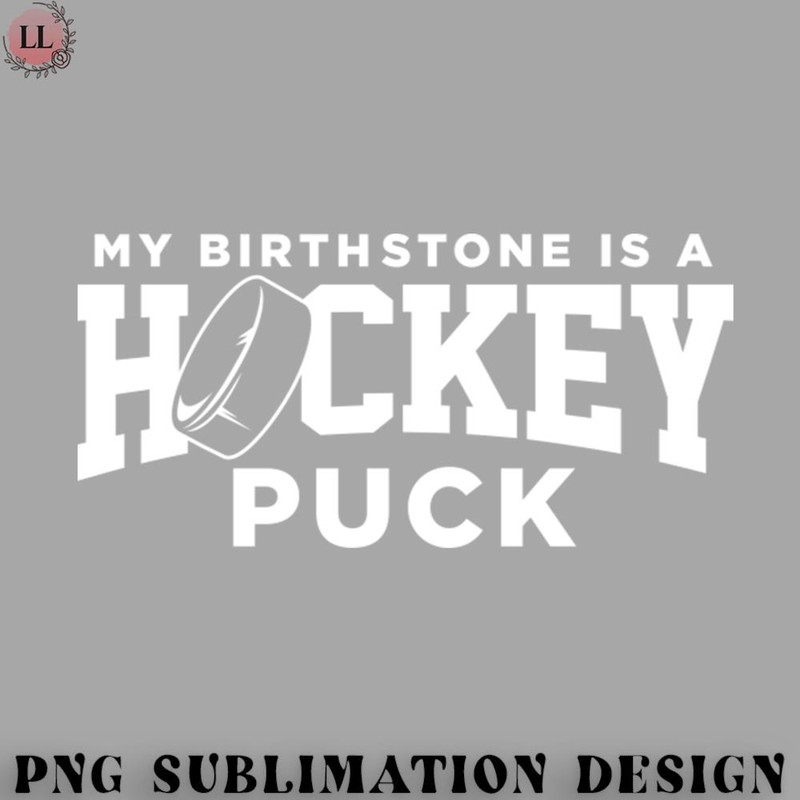EC0707230958378-Hockey PNG My Birthstone is a Hockey Puck.jpg