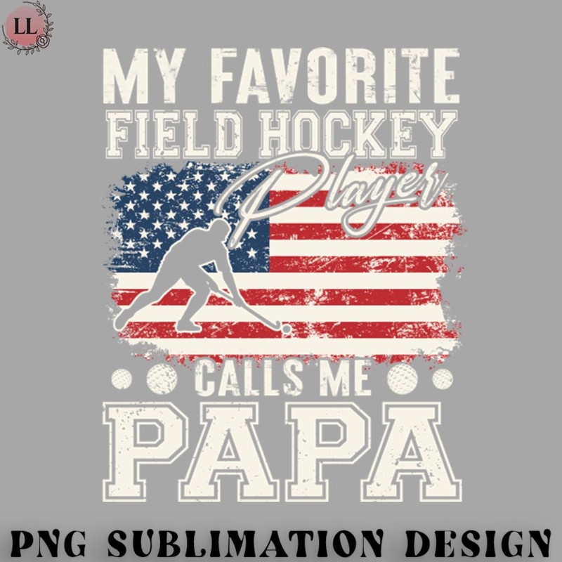 EC0707230958382-Hockey PNG My Favorite Field hockey Player Calls Me Papa.jpg