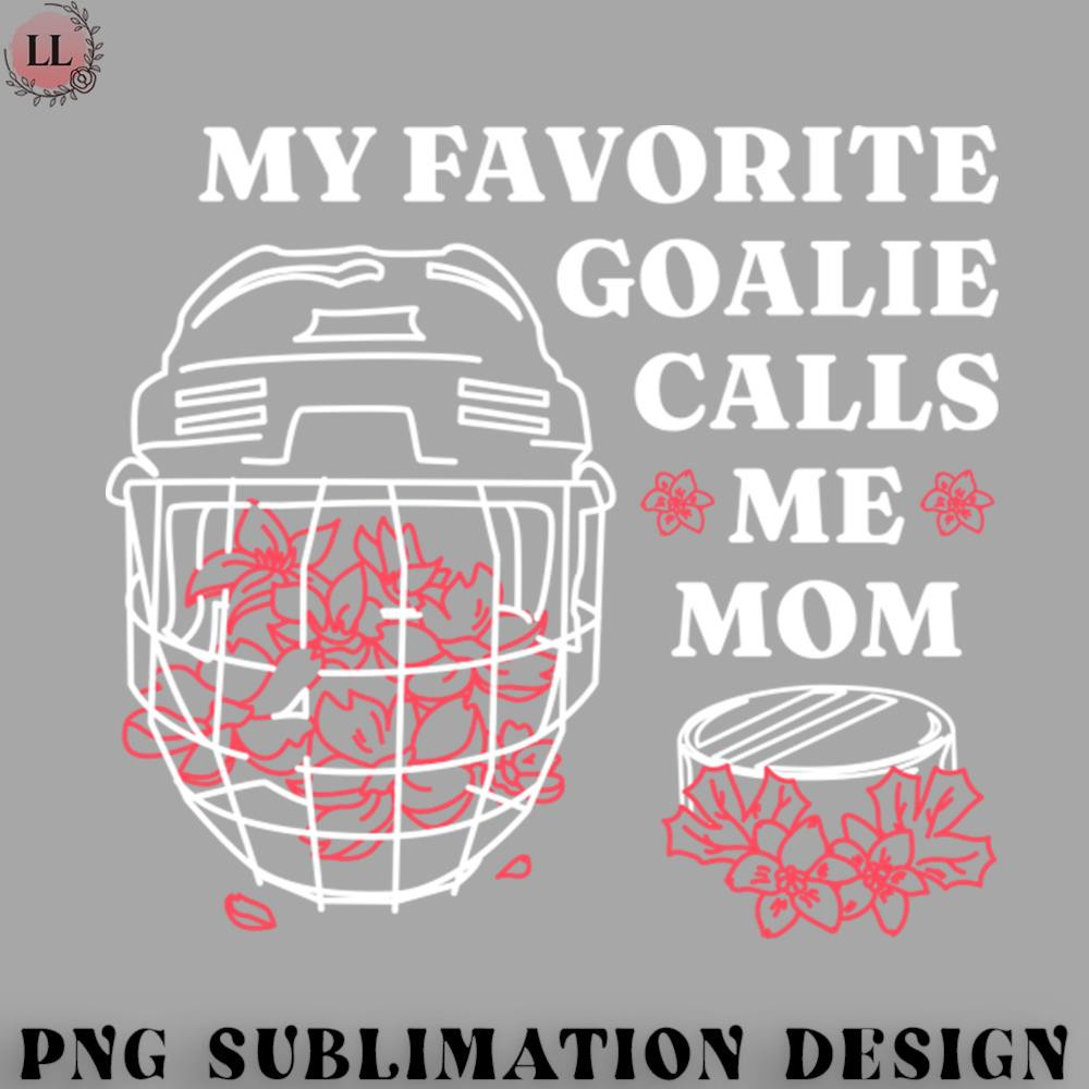 EC0707230958385-Hockey PNG My Favorite Goalie Calls Me Mom Hockey Mom.jpg