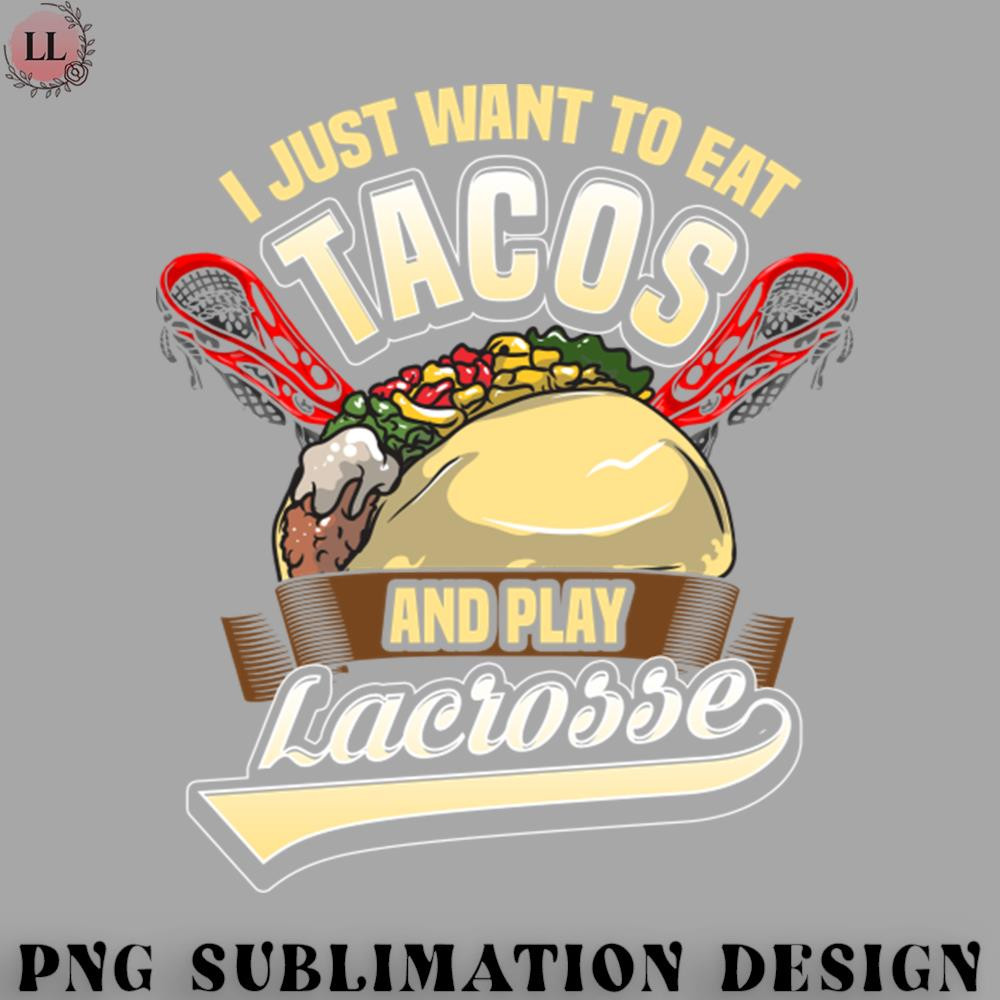 CK0707230959384-Hockey PNG Play Lacrosse and Eat Tacos Funny Lacrosse Player Gift T-Shirt.jpg