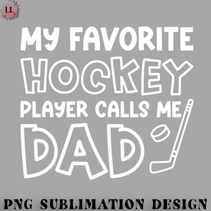 EC0707230958390-Hockey PNG My Favorite Hockey Player Calls Me Dad Ice Hockey Field Hockey Cute Funny.jpg