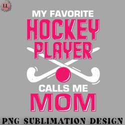 hockey png my favorite hockey player calls me mom
