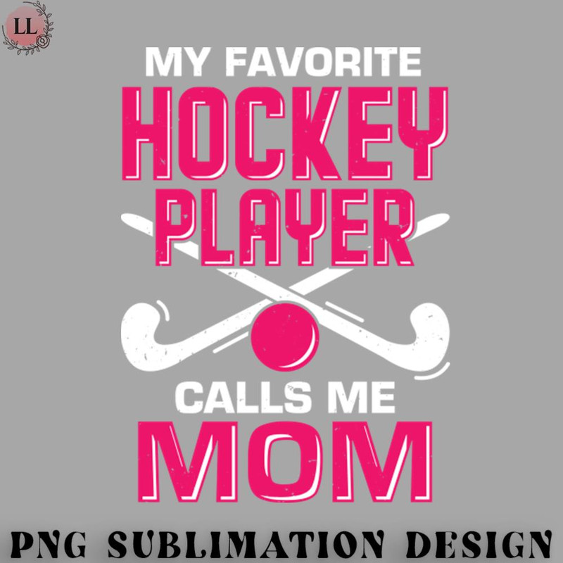EC0707230958397-Hockey PNG My Favorite Hockey Player Calls Me Mom.jpg