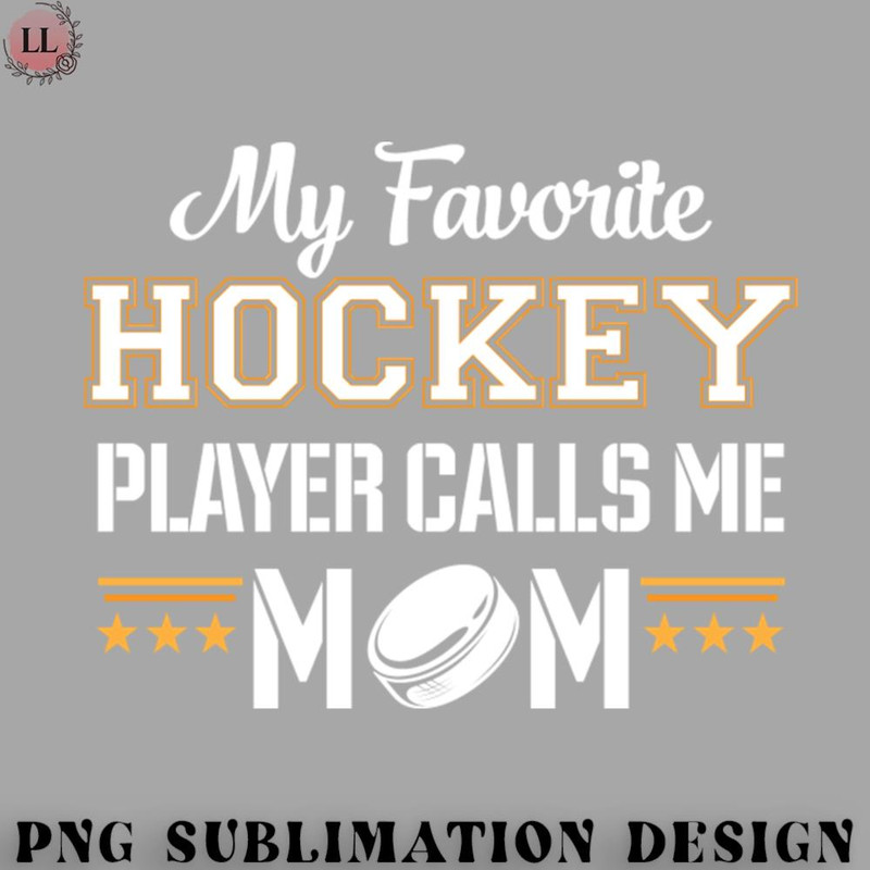 EC0707230958398-Hockey PNG My Favorite Hockey Player Calls Me Mom.jpg