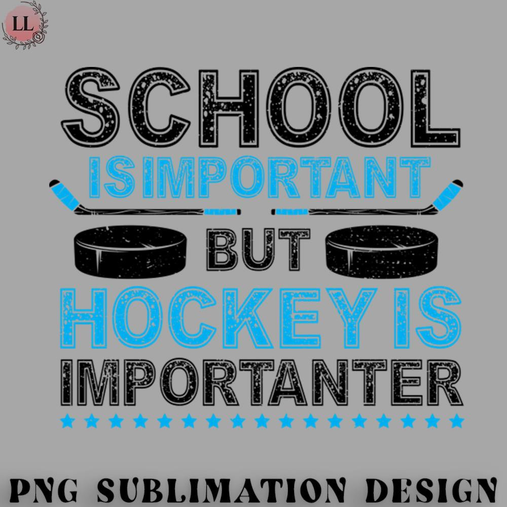 CE0707231000163-Hockey PNG School Is Important But Hockey Is Importanter.jpg