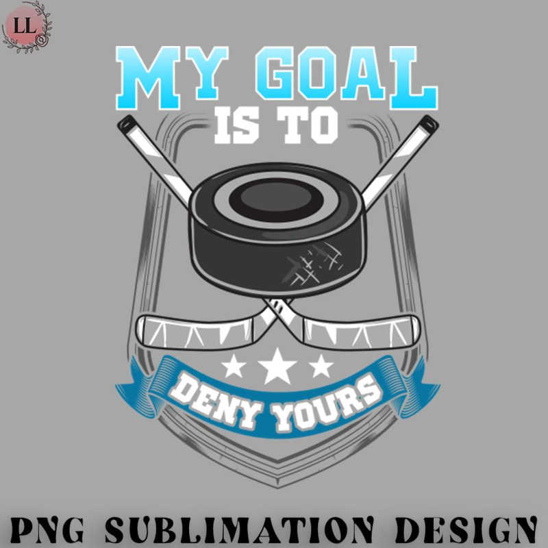 EC0707230958428-Hockey PNG My Goal Is To Deny Your Ice Hockey Goalie.jpg